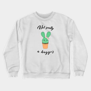 Not really a hugger - a cute kawaii cactus Crewneck Sweatshirt